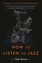 How to Listen to Jazz by Ted Gioia, 9780465093496