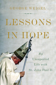 Lessons in Hope (My Unexpected Life with St. John Paul II) by George Weigel, 9780465094295
