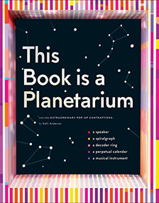 This Book Is a Planetarium (And Other Extraordinary Pop-Up Contraptions) by Kelli Anderson, 9781452136219