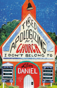Tired of Apologizing for a Church I Don't Belong To (Spirituality without Stereotypes, Religion without Ranting) - 9781455595884 by Lillian Daniel, 9781455595884