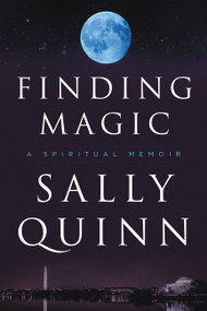 Finding Magic (A Spiritual Memoir) by Sally Quinn, 9780062315502