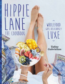 Hippie Lane (The Cookbook: Wholefood Goes Deliciously Luxe) by Taline Gabrielian, 9781743369173