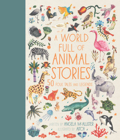A World Full of Animal Stories (50 folk tales and legends) by Angela McAllister, Aitch, 9781786030450