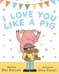I Love You Like a Pig by Mac Barnett, Greg Pizzoli, 9780062354839