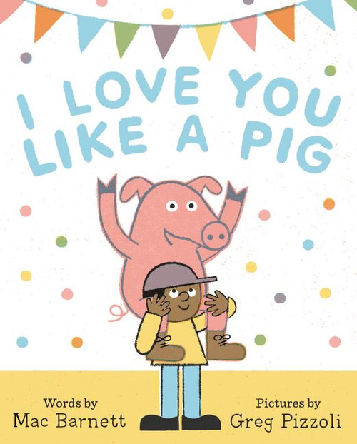 I Love You Like a Pig by Mac Barnett, Greg Pizzoli, 9780062354839