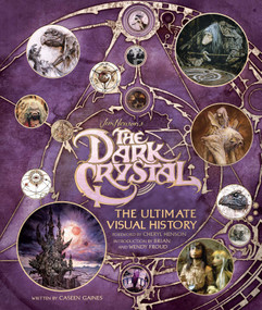 The Dark Crystal: The Ultimate Visual History by Caseen Gaines, Cheryl Henson, Brian and Wendy Froud, 9781608878116