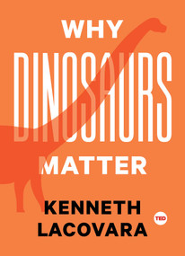 Why Dinosaurs Matter by Kenneth Lacovara, 9781501120107