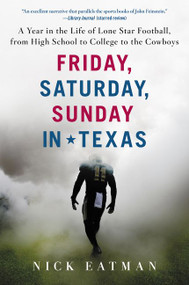 Friday, Saturday, Sunday in Texas (A Year in the Life of Lone Star Football, from High School to College to the Cowboys) - 9780062433329 by Nick Eatman, 9780062433329