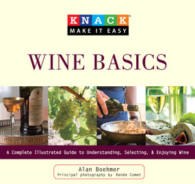 Knack Wine Basics (A Complete Illustrated Guide To Understanding, Selecting & Enjoying Wine) by Alan Boehmer, Renée Comet, 9781599215402