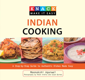 Knack Indian Cooking (A Step-By-Step Guide To Authentic Dishes Made Easy) by Meenakshi Agarwal, Peter Ardito, Susan Byrnes, 9781599216188