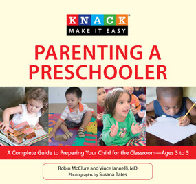 Knack Parenting a Preschooler (A Complete Guide To Preparing Your Child For The Classroom--Ages 3 To 5) by Robin Mcclure, Vincent Iannelli, Susana Bates, 9781599218755