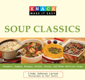 Knack Soup Classics (Chowders, Gumbos, Bisques, Broths, Stocks, And Other Delicous Soups) by Linda Johnson Larsen, Debi Harbin, 9781599217758