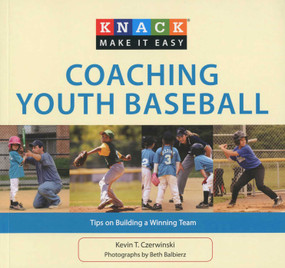 Knack Coaching Youth Baseball (Tips On Building A Winning Team) by Kevin Czerwinski, Beth Balbierz, 9781599218632