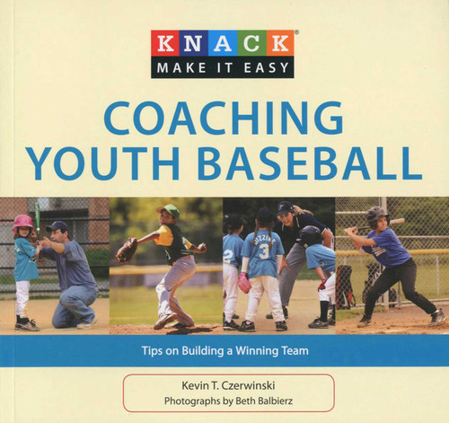 Knack Coaching Youth Baseball (Tips On Building A Winning Team) by Kevin Czerwinski, Beth Balbierz, 9781599218632
