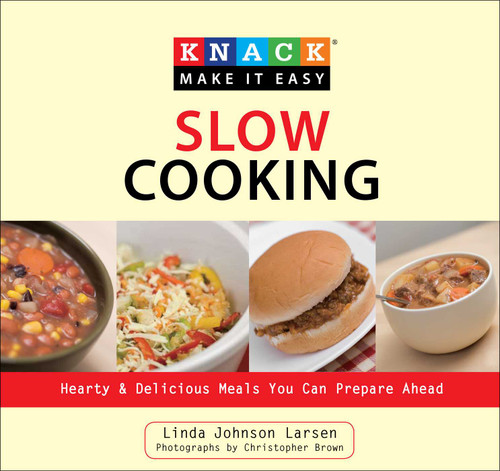 Knack Slow Cooking (Hearty & Delicious Meals You Can Prepare Ahead) by Linda Larsen, Christopher Shane, 9781599216195