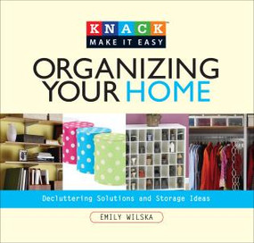 Knack Organizing Your Home (Decluttering Solutions And Storage Ideas) by Emily Wilska, 9781599213873