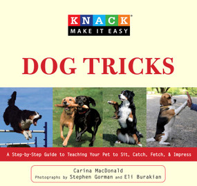 Knack Dog Tricks (A Step-By-Step Guide To Teaching Your Pet To Sit, Catch, Fetch, & Impress) by Carina MacDonald, Jeff Diener, Eli Burakian, 9781599216126