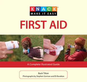 Knack First Aid (A Complete Illustrated Guide) by Buck Tilton, Eli Burakian, Stephen Gorman, 9781599218182