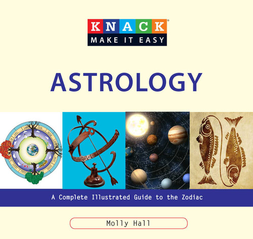 Knack Astrology (A Complete Illustrated Guide To The Zodiac) by Molly Hall, David Wheeler, Anna Adesanya, 9781599216232