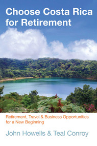 Choose Costa Rica for Retirement (Retirement, Travel & Business Opportunities For A New Beginning) by John Howells, Teal Conroy, 9780762781027
