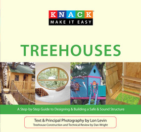 Knack Treehouses (A Step-By-Step Guide To Designing & Building A Safe & Sound Structure) by Lon Levin, Dan Wright, 9781599217833