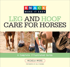 Knack Leg and Hoof Care for Horses (A Complete Illustrated Guide) by Micaela Myers, Kelly Meadows, 9781599213965