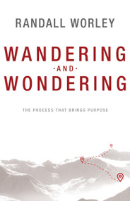 Wandering and Wondering (The Process That Brings Purpose) by Randall Worley, 9781629119069