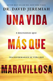 Una vida más que maravillosa (9 decisiones que transformarán tu vida hoy) (Spanish Edition) by Dr.  David Jeremiah, 9780718074456