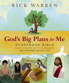 God's Big Plans for Me Storybook Bible (Based on the New York Times Bestseller The Purpose Driven Life) by Rick Warren, 9780310750390