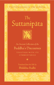 The Suttanipata (An Ancient Collection of the Buddha's Discourses Together with Its Commentaries) by Bhikkhu Bodhi, 9781614294290