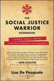 The Social Justice Warrior Handbook (A Practical Survival Guide for Snowflakes, Millennials, and Generation Z) by Lisa De Pasquale, 9781682614792