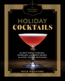 The Artisanal Kitchen: Holiday Cocktails (The Best Nogs, Punches, Sparklers, and Mixed Drinks for Every Festive Occasion) by Nick Mautone, Marah Stets, 9781579658038