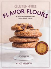 Gluten-Free Flavor Flours (A New Way to Bake with Non-Wheat Flours, Including Rice, Nut, Coconut, Teff, Buckwheat, and Sorghum Flours) by Alice Medrich, Maya Klein, 9781579658069