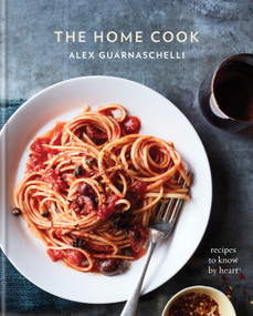 The Home Cook (Recipes to Know by Heart: A Cookbook) by Alex Guarnaschelli, 9780307956583