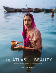 The Atlas of Beauty (Women of the World in 500 Portraits) by Mihaela Noroc, 9780399579950