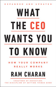 What the CEO Wants You To Know, Expanded and Updated (How Your Company Really Works) by Ram Charan, 9780553417784