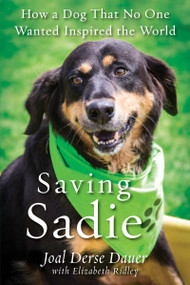 Saving Sadie (How a Dog That No One Wanted Inspired the World) by Joal Derse Dauer, Elizabeth Ridley, 9780806538389