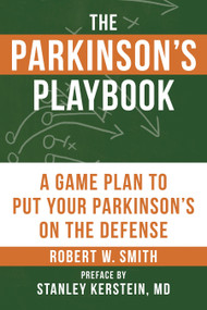 The Parkinson's Playbook (A Game Plan to Put Your Parkinson's Disease On the Defense) by Robert Smith, Stanley Kerstein, M.D., 9781578267088