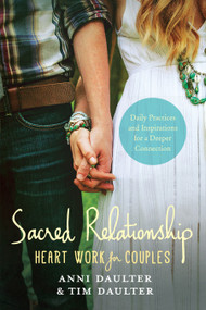 Sacred Relationship (Heart Work for Couples--Daily Practices and Inspirations for a Deeper Connection) by Anni Daulter, Tim Daulter, 9781623171209