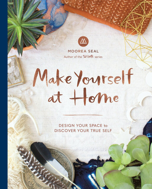 Make Yourself at Home (Design Your Space to Discover Your True Self) by Moorea Seal, 9781632170354