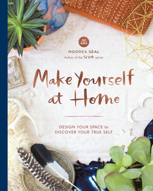 Make Yourself at Home (Design Your Space to Discover Your True Self) by Moorea Seal, 9781632170354