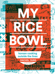 My Rice Bowl (Korean Cooking Outside the Lines (A Korean Cookbook)) by Rachel Yang, Jess Thomson, 9781632170781
