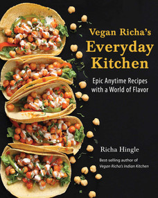 Vegan Richa's Everyday Kitchen (Epic Anytime Recipes with a World of Flavor) by Richa Hingle, 9781941252390