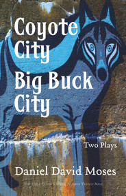 Coyote City / Big Buck City (Two Plays (Exile Classics Series: Number Twenty-Nine)) by Daniel  David Moses, 9781550966787
