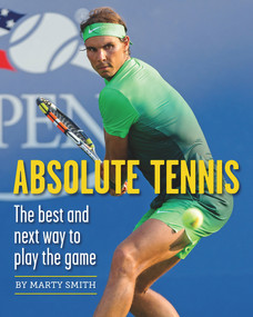 Absolute Tennis (The Best And Next Way To Play The Game) by Marty Smith, Fred Stolle, 9781937559748