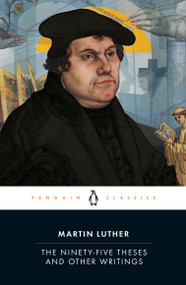 The Ninety-Five Theses and Other Writings by Martin Luther, William R. Russell, William R. Russell, William R. Russell, William R. Russell, 9780143107583