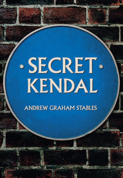 Secret Kendal by Graham Stables, 9781445668048