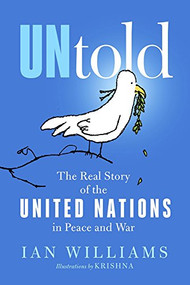 UNtold (The Real Story of the United Nations in Peace and War) by Ian Williams, 9781682570890