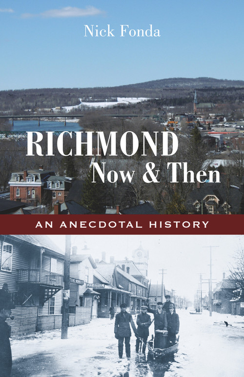 Richmond, Now and Then (An Anecdotal History from the Eastern Townships) by Nick Fonda, 9781771861281