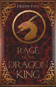 Rage of the Dragon King by J. Keller Ford, 9781946700360